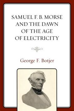portada Samuel F. B. Morse and the Dawn of the Age of Electricity (en Inglés)