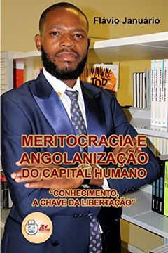 portada Meritocracia e Angolanização do Capital Humano - Flávio Januário: Conhecimento, a chave da libertação. (en Portugués)