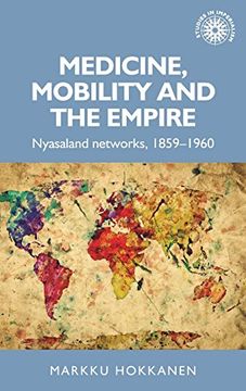 portada Medicine, Mobility and the Empire: Nyasaland Networks, 1859-1960 (Studies in Imperialism)