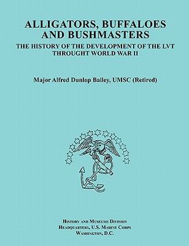 portada alligators, buffaloes, and bushmasters: the history of the development of the lvt through world war ii (ocassional paper series, united states marine (en Inglés)