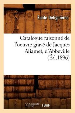 portada Catalogue Raisonné de l'Oeuvre Gravé de Jacques Aliamet, d'Abbeville (Éd.1896) (en Francés)