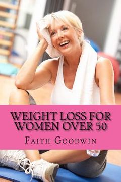 portada Weight Loss for Women Over 50: The Ultimate Guide to Transform Your Mind & Body Forever (en Inglés)