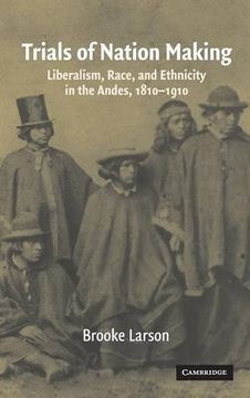 portada Trials of Nation Making: Liberalism, Race, and Ethnicity in the Andes, 1810-1910 (en Inglés)