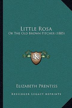 portada little rosa: or the old brown pitcher (1885)