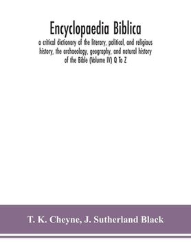 portada Encyclopaedia Biblica: a critical dictionary of the literary, political, and religious history, the archaeology, geography, and natural histo (in English)