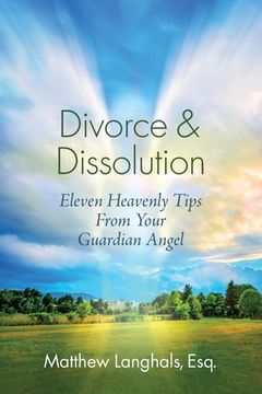 portada Divorce & Dissolution: Eleven Heavenly Tips From Your Guardian Angel (en Inglés)