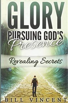 portada Glory Pursuing Gods Presence: Revealing Secrets (God's Glory) (en Inglés)