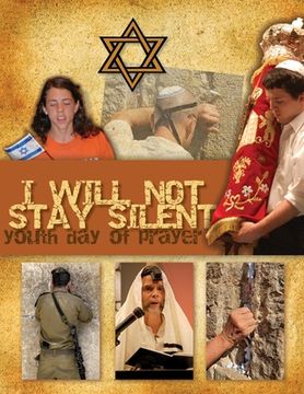 portada I Will Not Stay Silent: (Youth Day of Prayer for Israel) (in English)