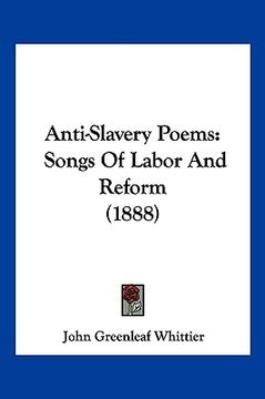 portada anti-slavery poems: songs of labor and reform (1888) (in English)