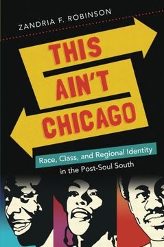 portada This Ain't Chicago: Race, Class, and Regional Identity in the Post-Soul South (New Directions in Southern Studies) (en Inglés)