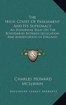 portada the high court of parliament and its supremacy: an historical essay on the boundaries between legislation and adjudication in england (in English)