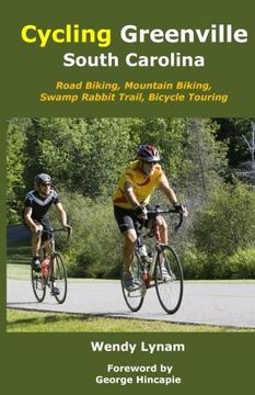 portada Cycling Greenville SC: Road Biking, Mountain Biking, Swamp Rabbit Trail, Bike Touring (en Inglés)