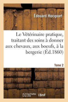 portada Le Vétérinaire pratique, traitant des soins à donner aux chevaux, aux boeufs (en Francés)