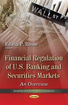 portada Financial Regulation of U. S. Banking and Securities Markets: An Overview