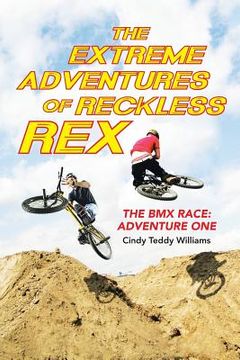 portada The Extreme Adventures of Reckless Rex: The BMX Race: Adventure One (en Inglés)