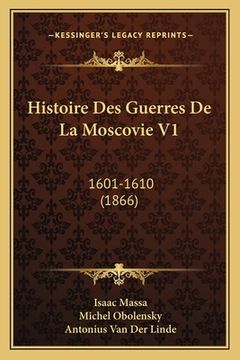 portada Histoire Des Guerres De La Moscovie V1: 1601-1610 (1866) (en Francés)