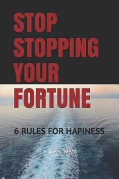 portada Stop Stopping Your Fortune: 6 Rules for Hapiness (en Inglés)