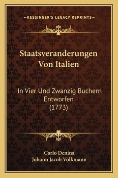 portada Staatsveranderungen Von Italien: In Vier Und Zwanzig Buchern Entworfen (1773) (en Alemán)