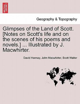 portada glimpses of the land of scott. [notes on scott's life and on the scenes of his poems and novels.] ... illustrated by j. macwhirter.