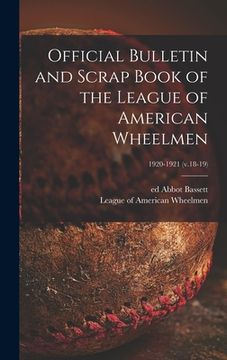 portada Official Bulletin and Scrap Book of the League of American Wheelmen; 1920-1921 (v.18-19) (en Inglés)