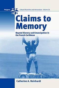 portada Claims to Memory: Beyond Slavery and Emancipation in the French Caribbean: French Caribbean Slavery During the Enlightenment (Polygons: Cultural Diversities and Intersections) (in English)