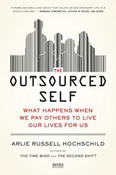 portada the outsourced self: what happens when we pay others to live our lives for us