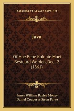portada Java: Of Hoe Eene Kolonie Moet Bestuurd Worden, Deel 2 (1861)