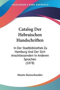 portada Catalog Der Hebraischen Handschriften: In Der Stadtbibliothek Zu Hamburg Und Der Sich Anschliessenden In Anderen Sprachen (1878) (en Alemán)
