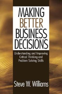 portada making better business decisions: understanding and improving critical thinking and problem solving skills (en Inglés)