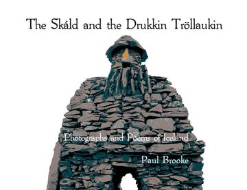 portada The Skáld and the Drukkin Tröllaukin: Photographs and Poems of Iceland (en Inglés)