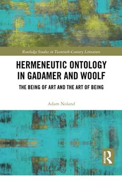portada Hermeneutic Ontology in Gadamer and Woolf: The Being of art and the art of Being (Routledge Studies in Twentieth-Century Literature) (en Inglés)
