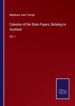 portada Calendar of the State Papers, Relating to Scotland: Vol. I (en Inglés)