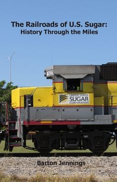 portada The Railroads of U.S. Sugar: History Through the Miles (en Inglés)