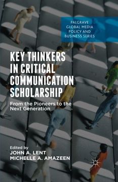 portada Key Thinkers in Critical Communication Scholarship: From the Pioneers to the Next Generation (Palgrave Global Media Policy and Business) (in English)