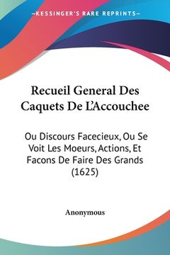 portada Recueil General Des Caquets De L'Accouchee: Ou Discours Facecieux, Ou Se Voit Les Moeurs, Actions, Et Facons De Faire Des Grands (1625) (en Francés)