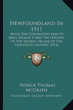 portada newfoundland in 1911: being the coronation year of king george v and the opening obeing the coronation year of king george v and the opening (en Inglés)