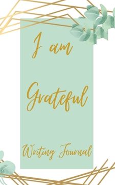 portada I am Grateful Writing Journal - Green Gold Frame - Floral Color Interior And Sections To Write People And Places (en Inglés)