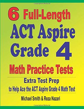 portada 6 Full-Length act Aspire Grade 4 Math Practice Tests: Extra Test Prep to Help ace the act Aspire Grade 4 Math Test (en Inglés)