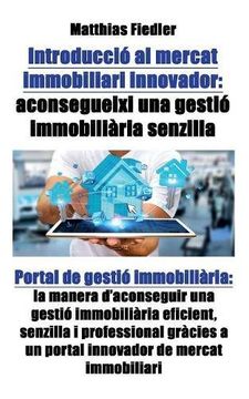 portada Introducció al mercat immobiliari innovador: aconsegueixi una gestió immobiliària senzilla: Portal de gestió immobiliària: la manera d'aconseguir una ... a un portal innovador de mercat immobiliari