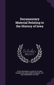 portada Documentary Material Relating to the History of Iowa (en Inglés)