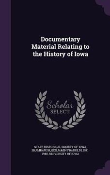 portada Documentary Material Relating to the History of Iowa