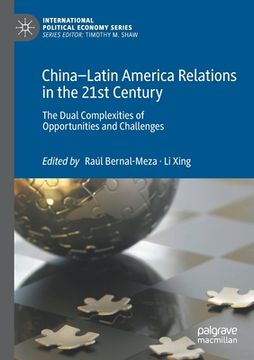portada China-Latin America Relations in the 21st Century: The Dual Complexities of Opportunities and Challenges (en Inglés)