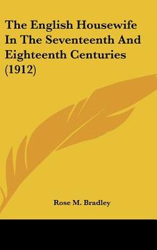 portada the english housewife in the seventeenth and eighteenth centuries (1912) (in English)