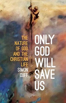 portada Only god Will Save us: The Nature of god and the Christian Life (en Inglés)