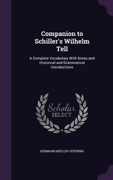 portada Companion to Schiller's Wilhelm Tell: A Complete Vocabulary With Notes and Historical and Grammatical Introductions