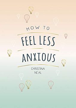 portada How to Feel Less Anxious: Tips and Techniques to Help you say Goodbye to Your Worries (en Inglés)