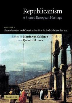 portada Republicanism: Volume 1, Republicanism and Constitutionalism in Early Modern Europe Paperback: A Shared European Heritage: Republicanism andC 1 (Republicanism: A Shared European Heritage) 