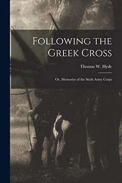 portada Following the Greek Cross: Or, Memories of the Sixth Army Corps (en Inglés)