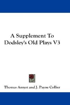 portada a supplement to dodsley's old plays v3 (en Inglés)