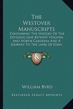 portada the westover manuscripts: containing the history of the dividing line betwixt virginia and north carolina and a journey to the land of eden, 173 (in English)